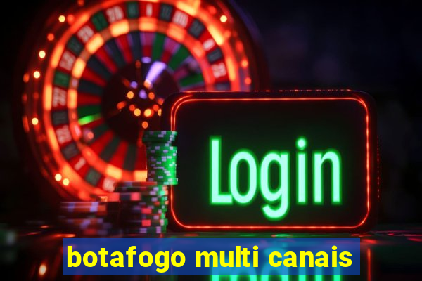 botafogo multi canais